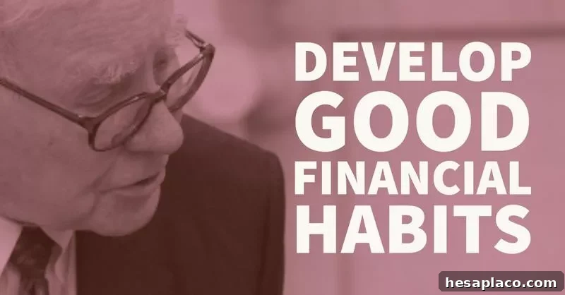 Warren Buffett’s Top Investing Advice for Building Wealth 4 Warren Buffett: Develop Good Financial Habits