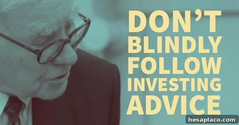 Warren Buffett’s Top Financial Advice for Investors 8 Warren Buffett: Don’t Blindly Follow Investing Advice