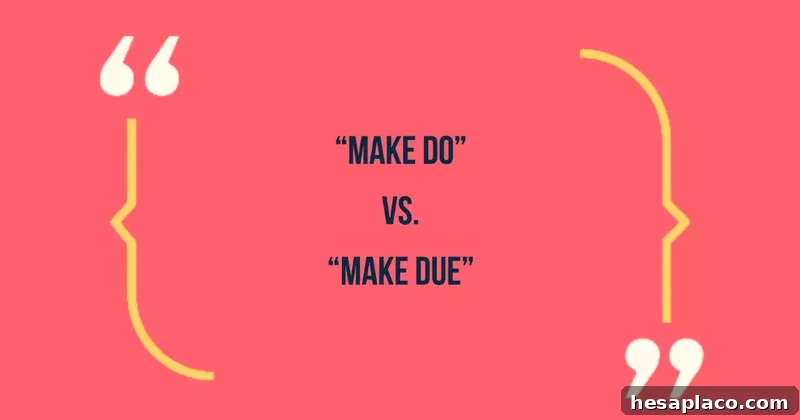 Common Phrases That Make You Sound Unprofessional (and How to Fix Them) 11 Make due or do