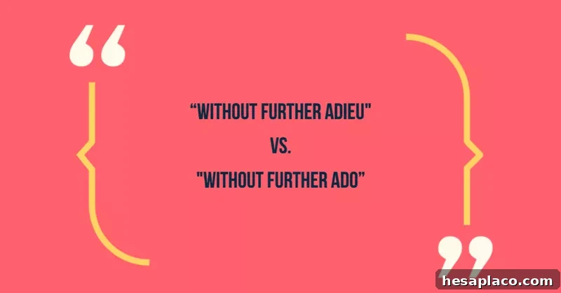 Common Phrases That Make You Sound Unprofessional (and How to Fix Them) 30 Without further adieu vs without further ado