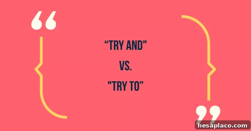 Common Phrases That Make You Sound Unprofessional (and How to Fix Them) 33 Try and vs. Try to