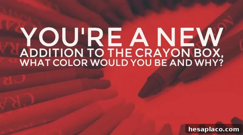 You're a new addition to the crayon box, what color would you be and why?
